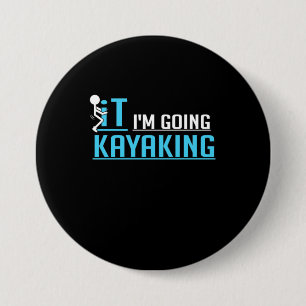 IT I Am Going Kayaking 7.5 Cm Round Badge
