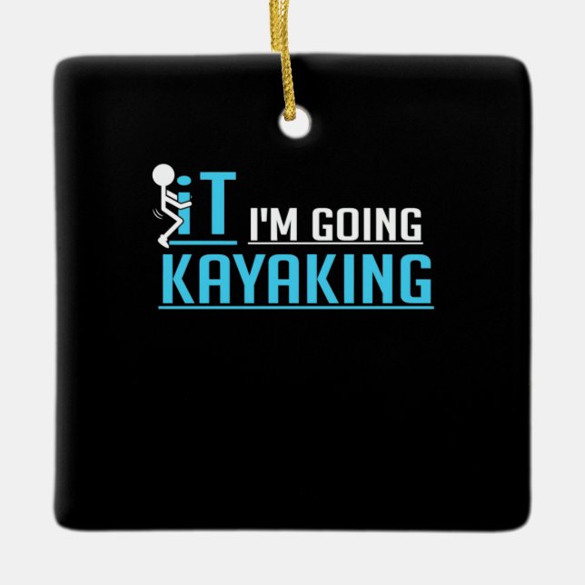 IT I Am Going Kayaking Ceramic Ornament (Front)