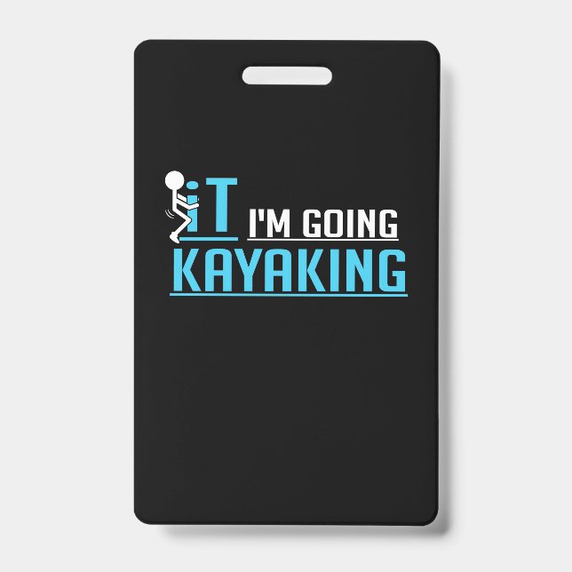 IT I Am Going Kayaking ID Badge (Front)