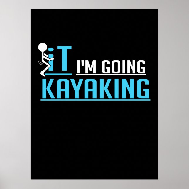 IT I Am Going Kayaking Poster (Front)