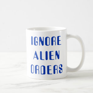 It ignores Orders Alien Coffee Mug
