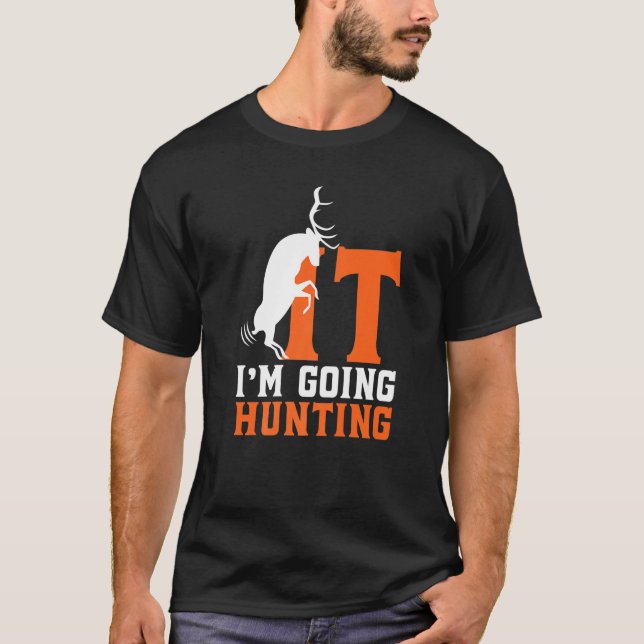 It I'm Going Hunting Funny Deer Hunter Premium T-Shirt (Front)