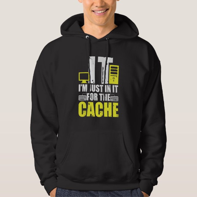 IT I'm Just In It For The Cache Helpdesk Computer  Hoodie (Front)