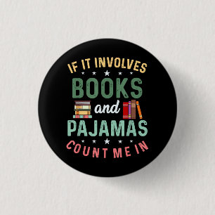 IT INVOLVES BOOKS & PAJAMAS COUNT ME IN Funny Read 3 Cm Round Badge