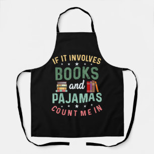IT INVOLVES BOOKS & PAJAMAS COUNT ME IN Funny Read Apron
