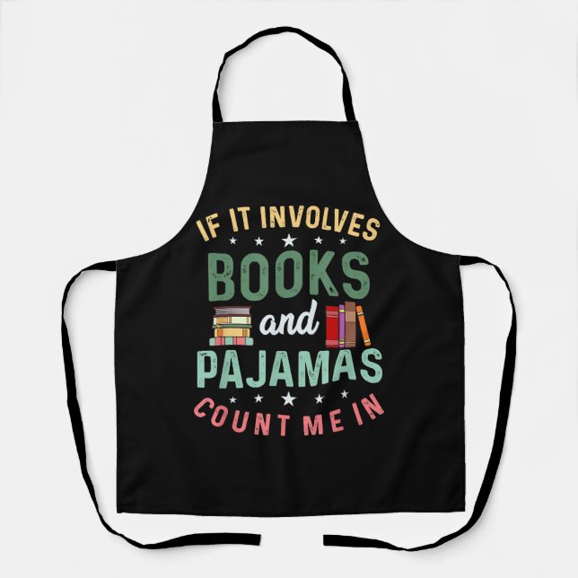 IT INVOLVES BOOKS & PAJAMAS COUNT ME IN Funny Read Apron (Front)
