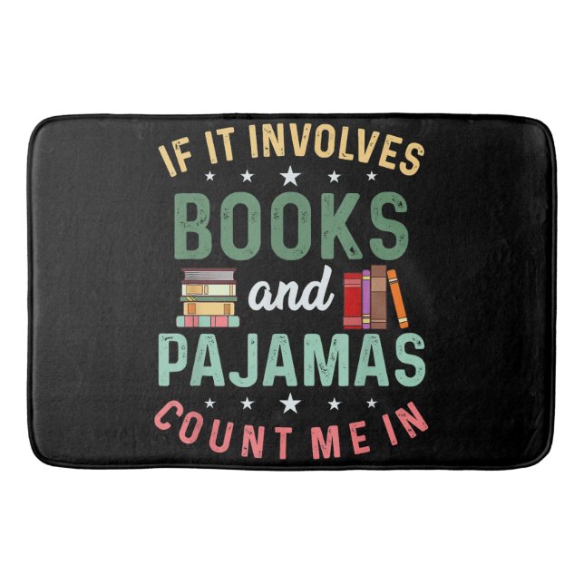 IT INVOLVES BOOKS & PAJAMAS COUNT ME IN Funny Read Bath Mat (Front)