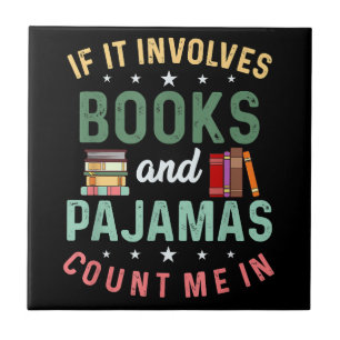 IT INVOLVES BOOKS & PAJAMAS COUNT ME IN Funny Read Ceramic Tile