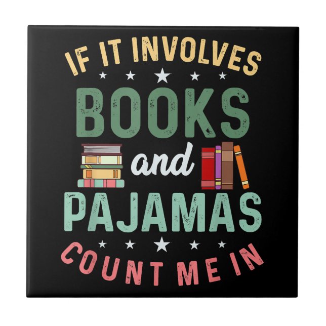 IT INVOLVES BOOKS & PAJAMAS COUNT ME IN Funny Read Ceramic Tile (Front)