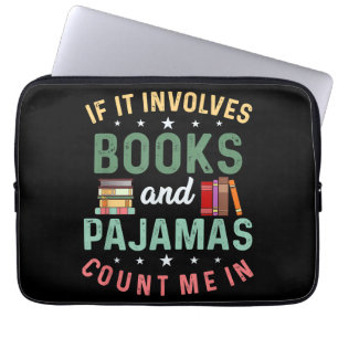 IT INVOLVES BOOKS & PAJAMAS COUNT ME IN Funny Read Laptop Sleeve