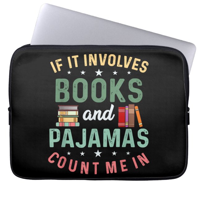 IT INVOLVES BOOKS & PAJAMAS COUNT ME IN Funny Read Laptop Sleeve (Front)