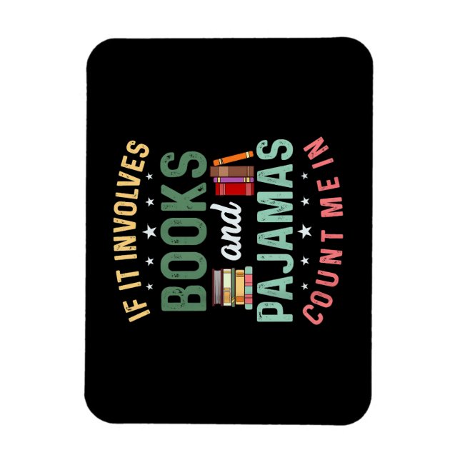 IT INVOLVES BOOKS & PAJAMAS COUNT ME IN Funny Read Magnet (Vertical)