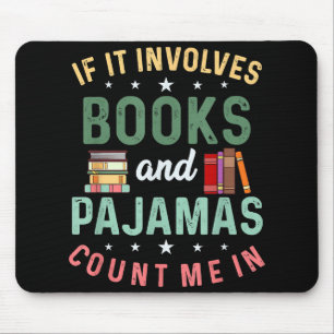 IT INVOLVES BOOKS & PAJAMAS COUNT ME IN Funny Read Mouse Pad