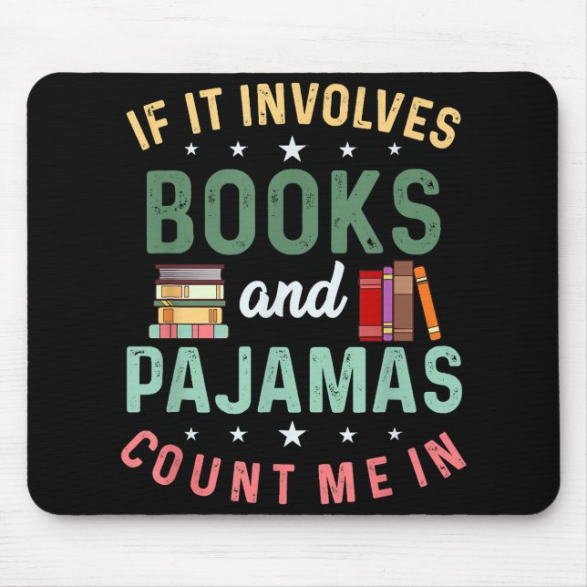 IT INVOLVES BOOKS & PAJAMAS COUNT ME IN Funny Read Mouse Pad (Front)