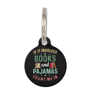 IT INVOLVES BOOKS & PAJAMAS COUNT ME IN Funny Read Pet Tag