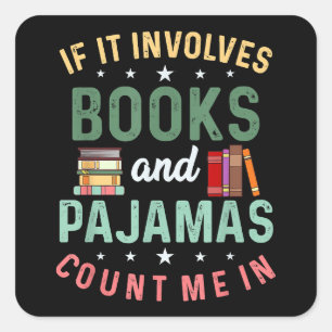 IT INVOLVES BOOKS & PAJAMAS COUNT ME IN Funny Read Square Sticker