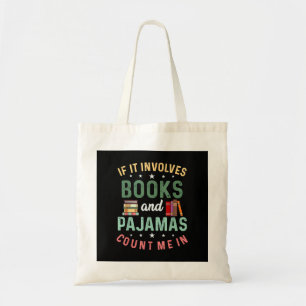 IT INVOLVES BOOKS & PAJAMAS COUNT ME IN Funny Read Tote Bag