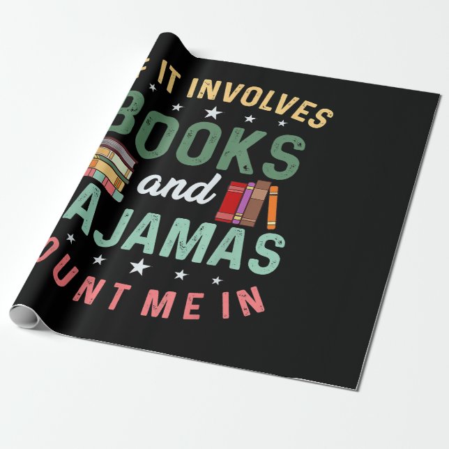 IT INVOLVES BOOKS & PAJAMAS COUNT ME IN Funny Read Wrapping Paper (Unrolled)
