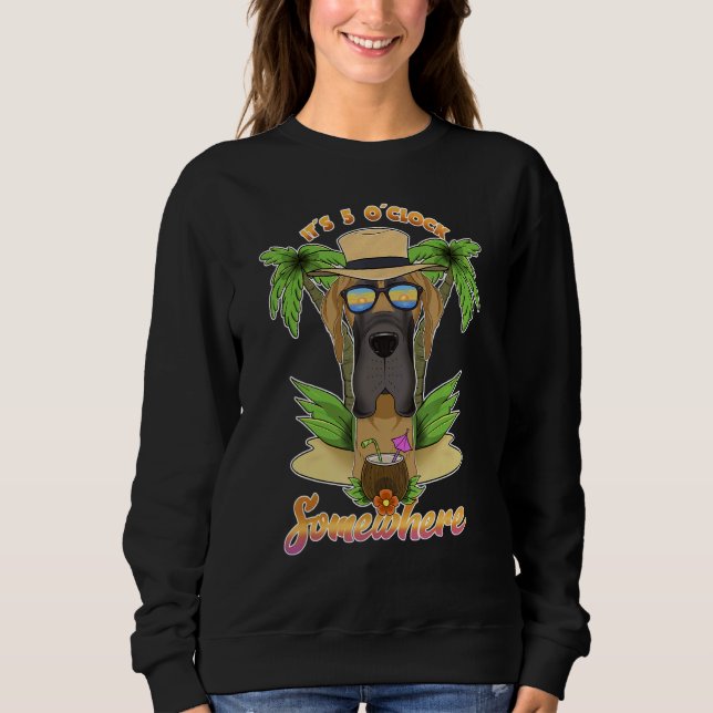 It Is 5 O´Clock Somewhere Drinking Great Dane Sweatshirt (Front)