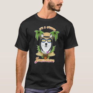 It Is 5 O´Clock Somewhere Drinking Husky T-Shirt