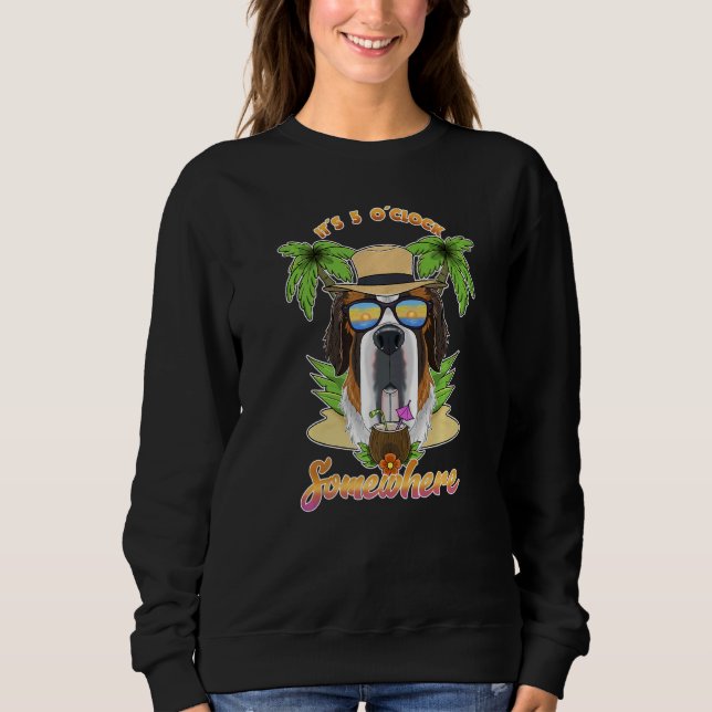 It Is 5 O´Clock Somewhere Drinking Saint Bernard Sweatshirt (Front)