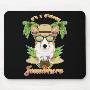 It Is 5 O´clock Somewhere Drinking Welsh Corgi Mouse Pad