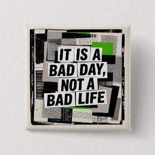 It Is A Bad Day, Not A Bad Life 15 Cm Square Badge
