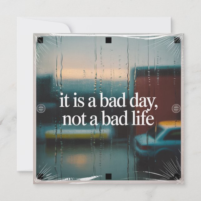It Is A Bad Day, Not A Bad Life Invitation (Front)