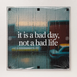 It Is A Bad Day, Not A Bad Life Jigsaw Puzzle