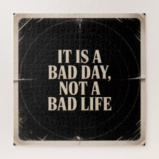 It Is A Bad Day, Not A Bad Life Jigsaw Puzzle