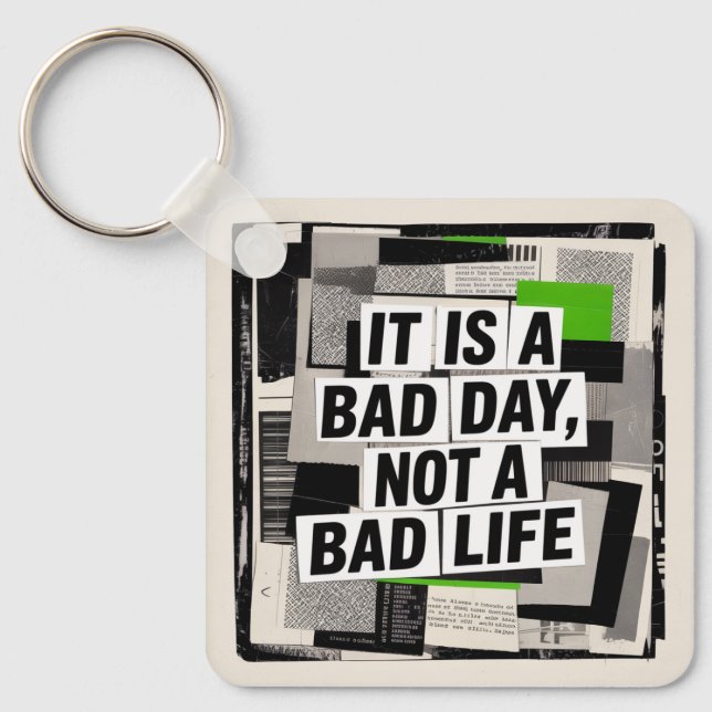 It Is A Bad Day, Not A Bad Life Key Ring (Front)