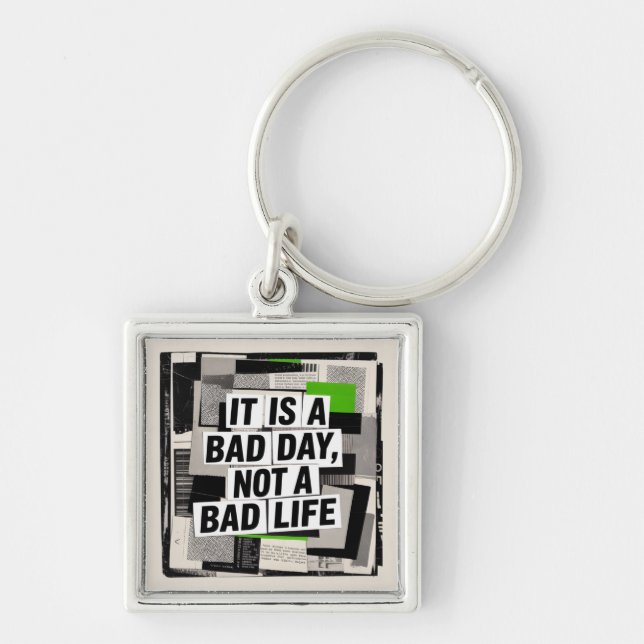 It Is A Bad Day, Not A Bad Life Key Ring (Front)