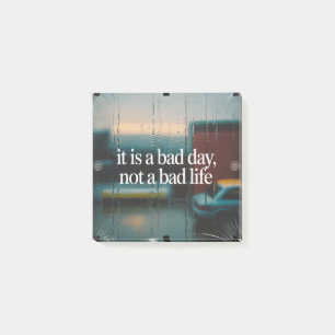 It Is A Bad Day, Not A Bad Life Post-it Notes