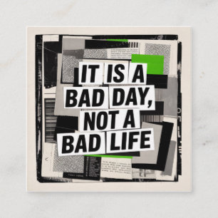 It Is A Bad Day, Not A Bad Life Square Business Card