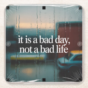 It Is A Bad Day, Not A Bad Life Square Paper Coaster