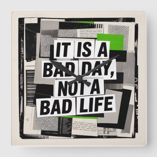 It Is A Bad Day, Not A Bad Life Square Wall Clock (Front)
