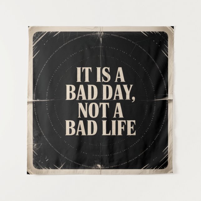 It Is A Bad Day, Not A Bad Life Tapestry (Front)