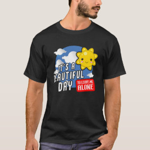 It is a beautiful day to leave me alone Sarcastic T-Shirt