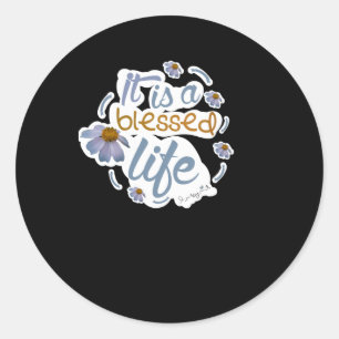 It Is A Blessed Life Ordinary Holiness Collection Classic Round Sticker
