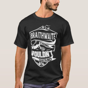 It is a BRAITHWAITE thing you wouldn't understand T-Shirt