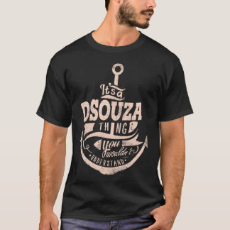 It is a DSOUZA Thing, You wouldn't understand T-Shirt