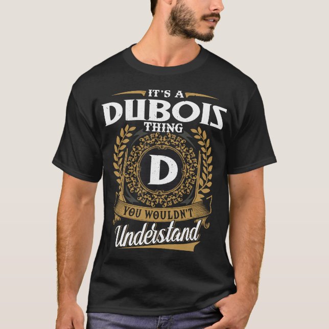 It Is A Dubois Thing You Wouldn_t Understand  T-Shirt (Front)