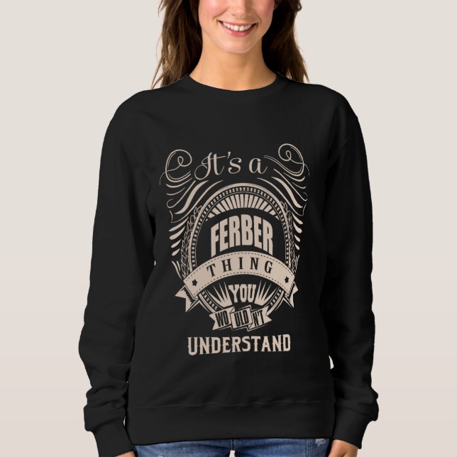 It is a FERBER thing Gifts Sweatshirt (Front)