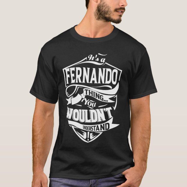 It is a FERNANDO thing you wouldn't understand T-Shirt (Front)