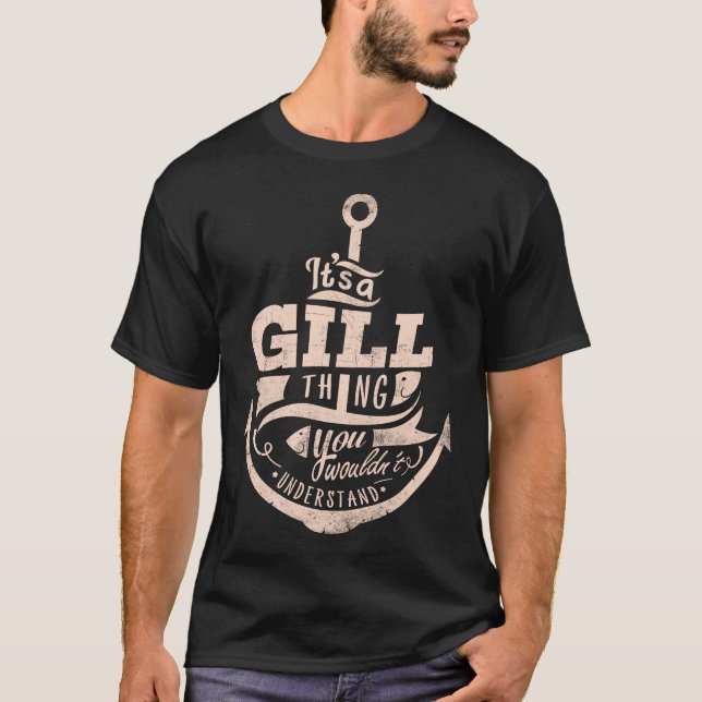 It is a GILL Thing, You wouldn't understand T-Shirt (Front)