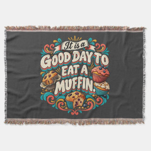 It Is a Good Day to Eat a Muffin Throw Blanket