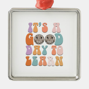 It Is A Good Day To Learn Metal Ornament
