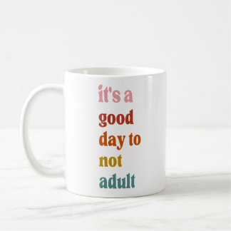 It is a good day to not adult coffee mug