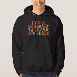 It Is A Good Day to Teach 2nd Grade Teacher Second Hoodie