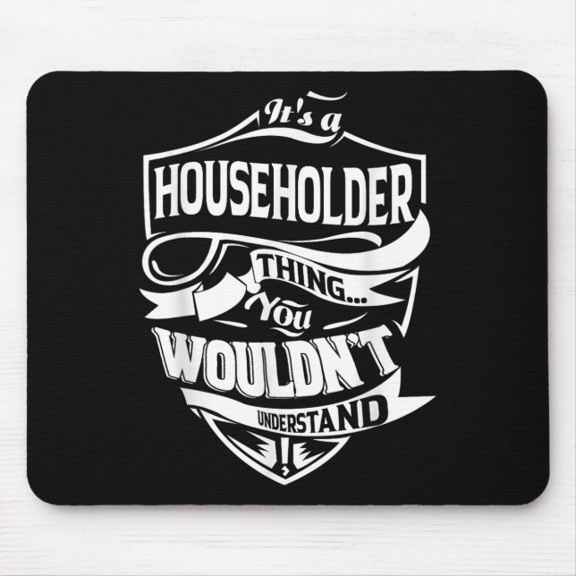 It Is A Householder Thing Gifts  Mouse Pad (Front)